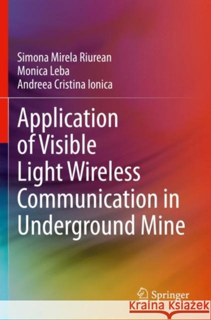 Application of Visible Light Wireless Communication in Underground Mine Simona Mirela Riurean Monica Leba Andreea Cristina Ionica 9783030614102 Springer