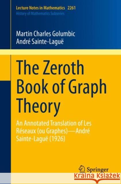 The Zeroth Book of Graph Theory: An Annotated Translation of Les Réseaux (Ou Graphes)--André Sainte-Laguë (1926) Golumbic, Martin Charles 9783030614195 Springer