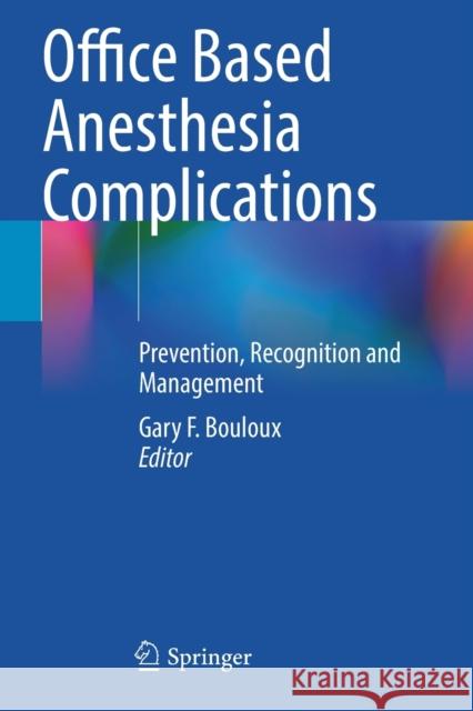Office Based Anesthesia Complications: Prevention, Recognition and Management Bouloux, Gary F. 9783030614294 Springer International Publishing