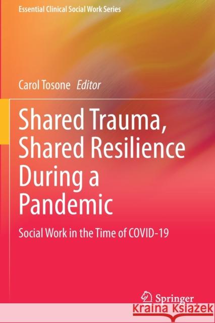 Shared Trauma, Shared Resilience During a Pandemic: Social Work in the Time of Covid-19 Tosone, Carol 9783030614447