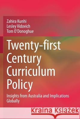 Twenty-First Century Curriculum Policy: Insights from Australia and Implications Globally Kunhi, Zahira 9783030614577 Springer