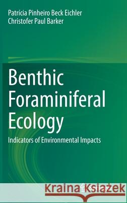 Benthic Foraminiferal Ecology: Indicators of Environmental Impacts Patr Bec Christofer Paul Barker 9783030614621 Springer