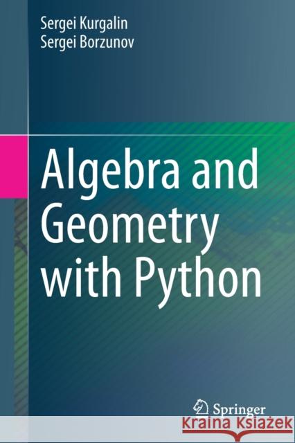 Algebra and Geometry with Python Sergei Kurgalin Sergei Borzunov 9783030615437 Springer