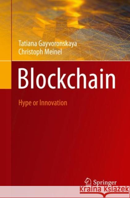 Blockchain: Hype or Innovation Tatiana Gayvoronskaya Christoph Meinel 9783030615581 Springer Nature Switzerland AG