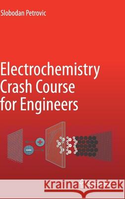 Electrochemistry Crash Course for Engineers Slobodan Petrovic 9783030615611 Springer