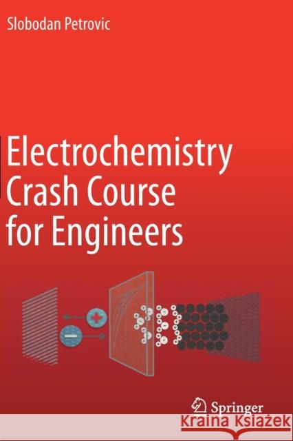 Electrochemistry Crash Course for Engineers Slobodan Petrovic 9783030615642 Springer International Publishing