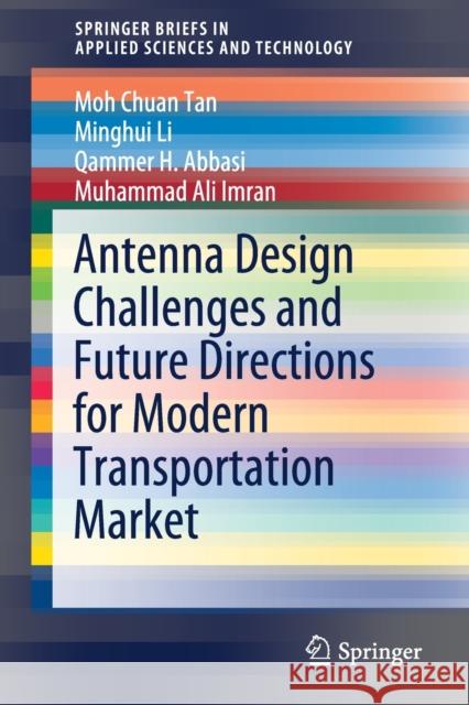 Antenna Design Challenges and Future Directions for Modern Transportation Market Moh Chuan Tan Minghui Li Qammer H. Abbasi 9783030615802