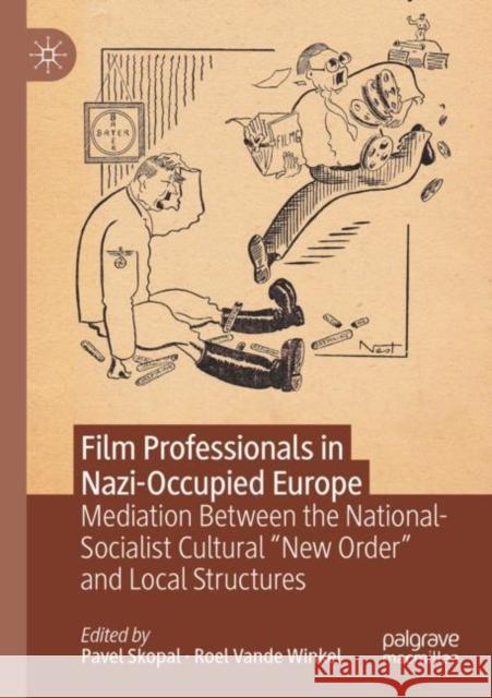 Film Professionals in Nazi-Occupied Europe: Mediation Between the National-Socialist Cultural 