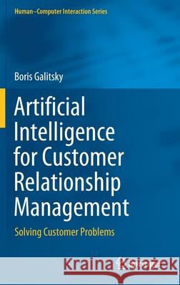 Artificial Intelligence for Customer Relationship Management: Solving Customer Problems Boris A. Galitsky 9783030616403