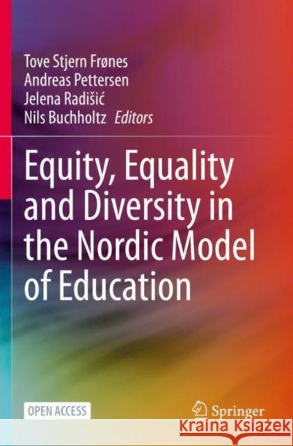 Equity, Equality and Diversity in the Nordic Model of Education Frønes, Tove Stjern 9783030616502 Springer International Publishing