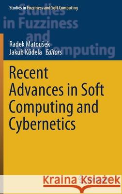 Recent Advances in Soft Computing and Cybernetics Radek Matousek Jakub Kůdela 9783030616588