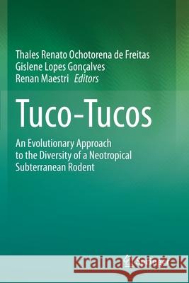 Tuco-Tucos: An Evolutionary Approach to the Diversity of a Neotropical Subterranean Rodent Thales Renato Ochotorena de Freitas Gislene Lopes Gon 9783030616816 Springer