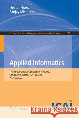 Applied Informatics: Third International Conference, Icai 2020, Ota, Nigeria, October 29-31, 2020, Proceedings Hector Florez Sanjay Misra 9783030617011 Springer
