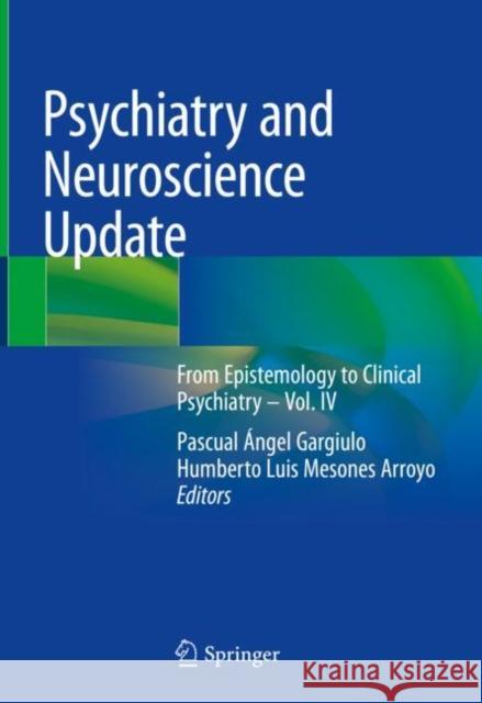 Psychiatry and Neuroscience Update: From Epistemology to Clinical Psychiatry - Vol. IV Gargiulo, Pascual Ángel 9783030617202