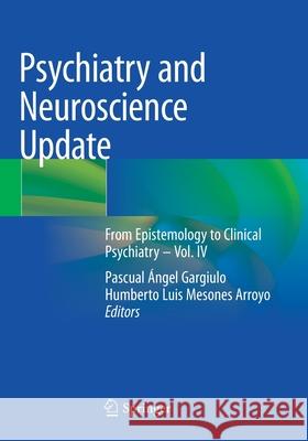 Psychiatry and Neuroscience Update: From Epistemology to Clinical Psychiatry - Vol. IV Gargiulo, Pascual Ángel 9783030617233