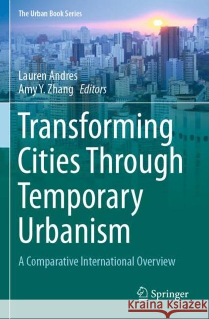Transforming Cities Through Temporary Urbanism: A Comparative International Overview Andres, Lauren 9783030617554