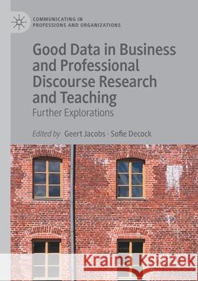 Good Data in Business and Professional Discourse Research and Teaching: Further Explorations Jacobs, Geert 9783030617592 Springer International Publishing