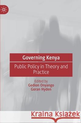 Governing Kenya: Public Policy in Theory and Practice Onyango, Gedion 9783030617837 Palgrave MacMillan