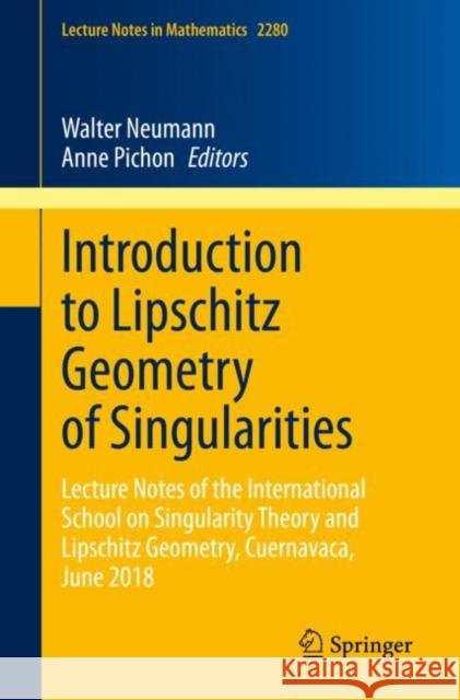 Introduction to Lipschitz Geometry of Singularities: Lecture Notes of the International School on Singularity Theory and Lipschitz Geometry, Cuernavac Walter Neumann Anne Pichon 9783030618063 Springer