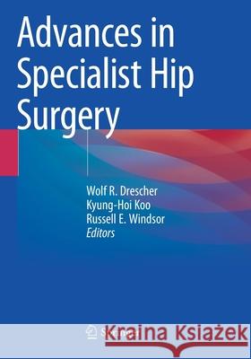 Advances in Specialist Hip Surgery Drescher, Wolf R. 9783030618322 Springer International Publishing