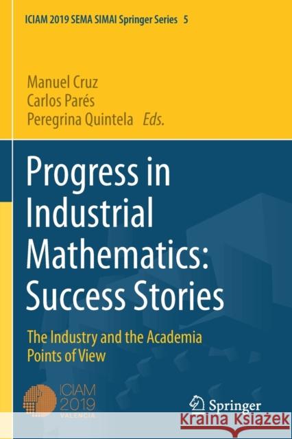 Progress in Industrial Mathematics: Success Stories: The Industry and the Academia Points of View Cruz, Manuel 9783030618469 Springer International Publishing