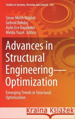 Advances in Structural Engineering--Optimization: Emerging Trends in Structural Optimization Nigdeli, Sinan Melih 9783030618476