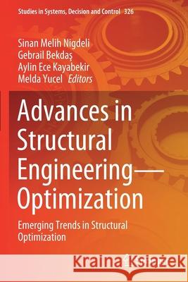 Advances in Structural Engineering--Optimization: Emerging Trends in Structural Optimization Nigdeli, Sinan Melih 9783030618506