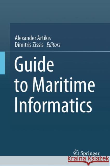 Guide to Maritime Informatics Alexander Artikis Dimitris Zissis 9783030618513 Springer