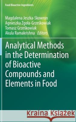 Analytical Methods in the Determination of Bioactive Compounds and Elements in Food Magdalena Jeszka-Skowron Agnieszka Zgola-Grześkowiak Tomasz Grześkowiak 9783030618780 Springer