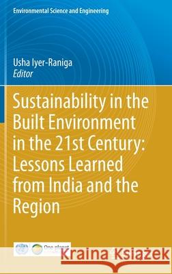 Sustainability in the Built Environment in the 21st Century: Lessons Learned from India and the Region Usha Iyer-Raniga 9783030618902