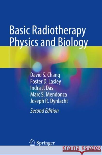 Basic Radiotherapy Physics and Biology David S. Chang Foster D. Lasley Indra J. Das 9783030618988 Springer