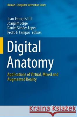 Digital Anatomy: Applications of Virtual, Mixed and Augmented Reality Uhl, Jean-François 9783030619077