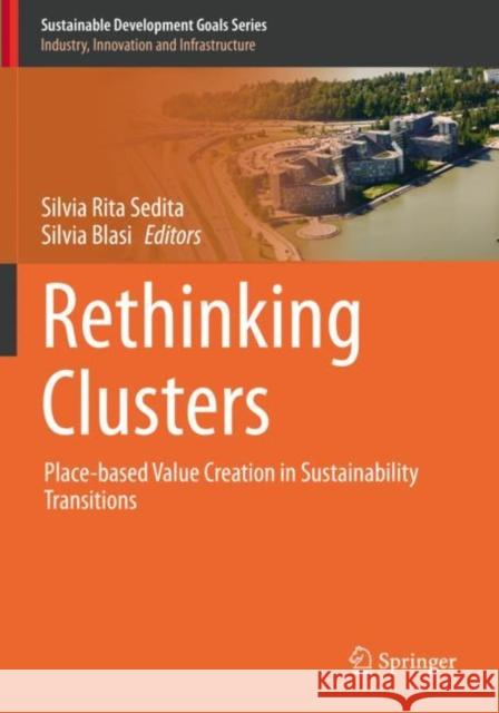 Rethinking Clusters: Place-Based Value Creation in Sustainability Transitions Sedita, Silvia Rita 9783030619251