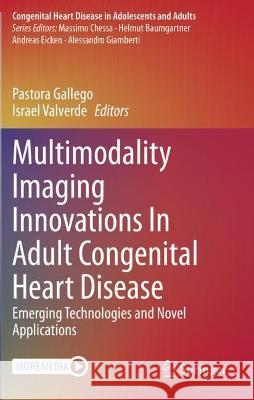Multimodality Imaging Innovations in Adult Congenital Heart Disease: Emerging Technologies and Novel Applications Gallego, Pastora 9783030619299 Springer International Publishing