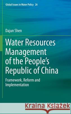 Water Resources Management of the People's Republic of China: Framework, Reform and Implementation Dajun Shen 9783030619305 Springer