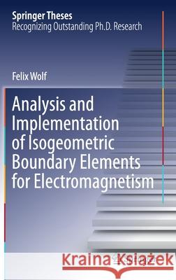 Analysis and Implementation of Isogeometric Boundary Elements for Electromagnetism Felix Wolf 9783030619381 Springer