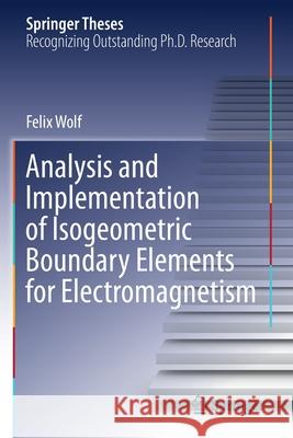 Analysis and Implementation of Isogeometric Boundary Elements for Electromagnetism Felix Wolf 9783030619411 Springer