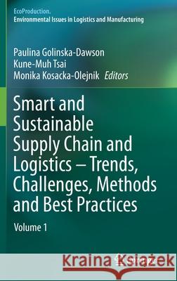 Smart and Sustainable Supply Chain and Logistics - Trends, Challenges, Methods and Best Practices: Volume 1 Paulina Golinska-Dawson Kune-Muh Tsai Monika Kosacka-Olejnik 9783030619466