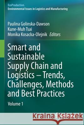 Smart and Sustainable Supply Chain and Logistics - Trends, Challenges, Methods and Best Practices: Volume 1 Golinska-Dawson, Paulina 9783030619497