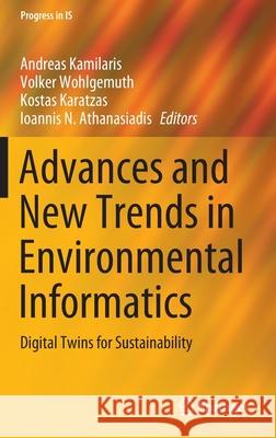 Advances and New Trends in Environmental Informatics: Digital Twins for Sustainability Andreas Kamilaris Volker Wohlgemuth Kostas D. Karatzas 9783030619688