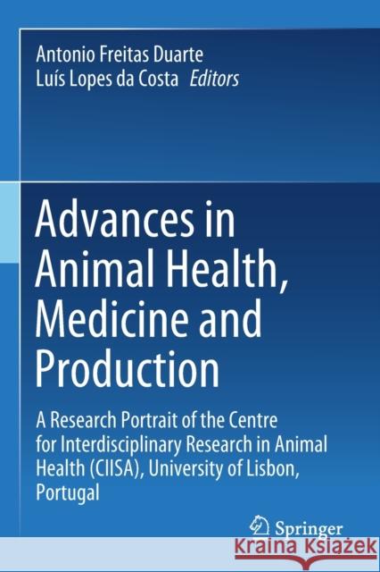 Advances in Animal Health, Medicine and Production: A Research Portrait of the Centre for Interdisciplinary Research in Animal Health (Ciisa), Univers Freitas Duarte, Antonio 9783030619831 Springer