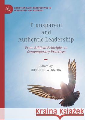 Transparent and Authentic Leadership: From Biblical Principles to Contemporary Practices Winston, Bruce E. 9783030619985