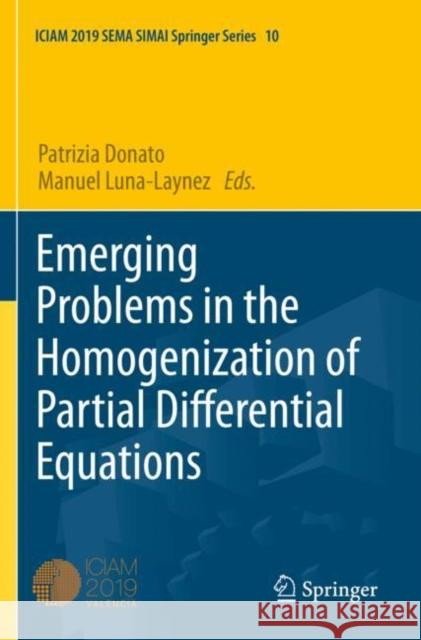 Emerging Problems in the Homogenization of Partial Differential Equations Patrizia Donato Manuel Luna-Laynez 9783030620325