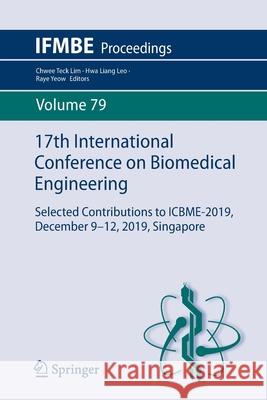 17th International Conference on Biomedical Engineering: Selected Contributions to Icbme-2019, December 9-12, 2019, Singapore Chwee Teck Lim Hwa Liang Leo Raye Yeow 9783030620448 Springer