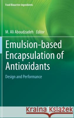 Emulsion‐based Encapsulation of Antioxidants: Design and Performance Aboudzadeh, M. Ali 9783030620516 Springer