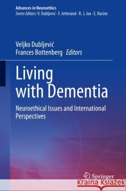Living with Dementia: Neuroethical Issues and International Perspectives Veljko Dubljevic Frances Bottenberg 9783030620721
