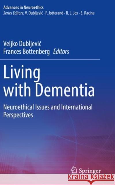 Living with Dementia: Neuroethical Issues and International Perspectives Dubljevic, Veljko 9783030620752