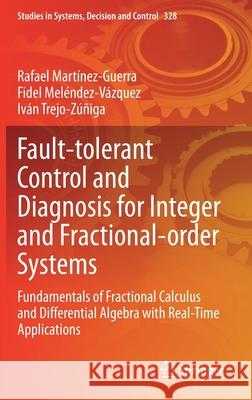 Fault-Tolerant Control and Diagnosis for Integer and Fractional-Order Systems: Fundamentals of Fractional Calculus and Differential Algebra with Real- Mart Fidel Mel 9783030620936 Springer