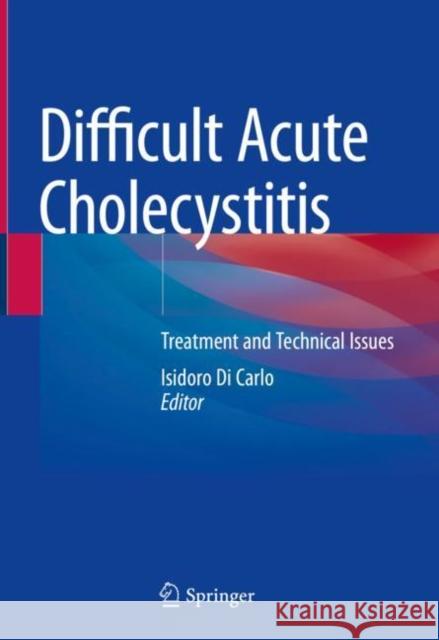 Difficult Acute Cholecystitis: Treatment and Technical Issues Isidoro D 9783030621018 Springer