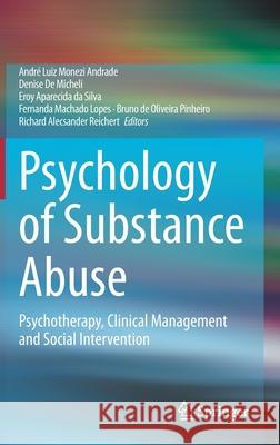 Psychology of Substance Abuse: Psychotherapy, Clinical Management and Social Intervention Andr Andrade Denise D Eroy Aparecida Da Silva 9783030621056 Springer